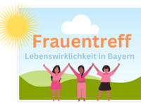 Frauentreff - Lebenswirklichkeit Bayern